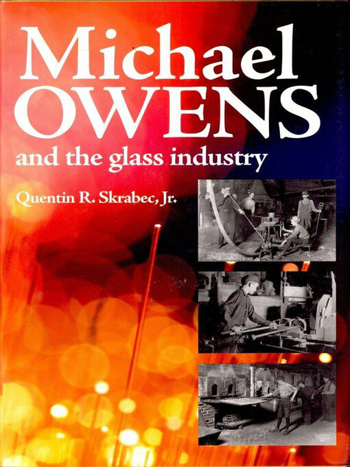Title details for Michael Owens and the Glass Industry by Quentin Skrabec - Available